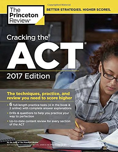 Cracking the ACT with 6 Practice Tests, 2017 Edition: The Techniques, Practice, and Review You Need to Score Higher (College Test Preparation)
